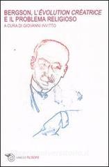 Bergson, lévolution créatrice e il problema religioso. Atti del Convegno internazionale (Lecce, maggio 2007).pdf