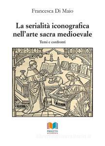 La serialità iconografica nellarte sacra medioevale. Temi e confronti.pdf