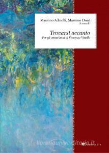 Ebook Trovarsi accanto di Massimo Adinolfi, Andrea Bellantone, Silvia Benso, Gérard Bensussan, Massimo Cacciari, Giuseppe Cantillo, Gennaro Carillo, Biagio de Giovanni, Jean-François Courtine, Donatella Di Cesare, Giannino Di Tommaso, Massimo Donà, Felix Duque, Roberto Esposito, Adriano Fabris, Franco Ferrari, Ernesto Forcellino, Bruno Forte, Romano Gasparotti, Giulio Giorello, Giulio Goria, Enrica Lisciani-Petrini, Eugenio Mazzarella, Edoardo Mirri, Giuseppe Moro, Giacomo Petrarca, Gaetano Rametta, Enrico Redaelli, Valerio Rocco Lozano, Rocco Ronchi, Emanuele Severino, Carlo Sini, Andrea Tagliapietra, Luigi Vero Tarca, Fulvio Tessitore, Francesco Tomatis, Aldo Trione, Francesco Valagussa, Carlo Invernizzi edito da Inschibboleth Edizioni