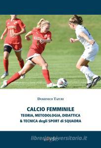 Calcio femminile. Teoria, metodologia, didattica & tecnica degli sport di squadra.pdf