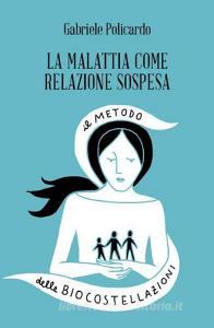 La malattia come relazione sospesa. Il metodo delle biocostellazioni.pdf