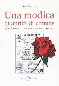 Una modica quantità di crimine. Società monoistituzionale e cultura della pena.pdf