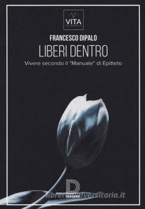 Liberi dentro. Vivere secondo il «Manuale» di Epitteto.pdf