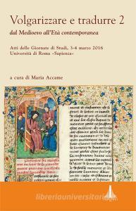 Volgarizzare e tradurre. Dal medioevo alletà contemporanea. Atti delle giornate di studi (Roma, 3-4 marzo 2016) vol.2.pdf
