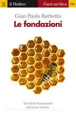Ebook Le fondazioni di Gian Paolo Barbetta edito da Società editrice il Mulino, Spa