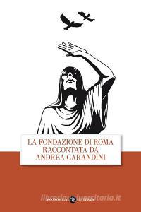 La fondazione di Roma raccontata da Andrea Carandini.pdf