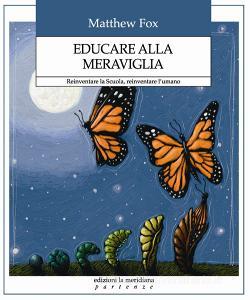 Educare alla meraviglia. Reinventare la scuola, reinventare lumano.pdf