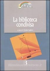 La biblioteca condivisa. Strategie di rete e nuovi modelli di cooperazione.pdf
