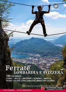 Ferrate. Alpi lombarde e svizzere. 105 vie ferrate Lecco, Bergamo, Sondrio, Brescia, Ticino, Vallese, Vaud, Grigioni, Berna, Uri, Lucerna. Ediz. multilingue.pdf
