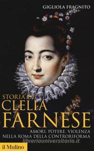 Storia di Clelia Farnese. Amori, potere, violenza nella Roma della Controriforma.pdf