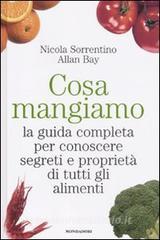 Cosa mangiamo. La guida completa per conoscere segreti e proprietà di tutti gli alimenti.pdf