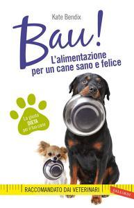 Bau! Lalimentazione per un cane sano e felice.pdf