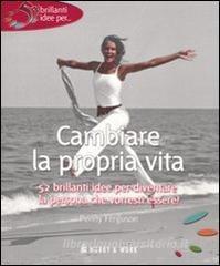 Cambiare la propria vita ferguson penny, hobby & work publishing ... Idee per cambiare vita