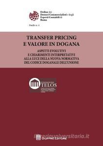 Transfer pricing e valore in dogana. Aspetti evolutivi ed i chiarimenti dellAgenzia delle dogane e dei monopoli alla luce della nuova normativa del Codice doganale.pdf