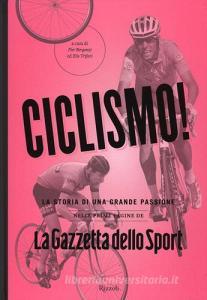 Ciclismo! La storia di una grande passione nelle prime pagine de «La Gazzetta dello Sport».pdf
