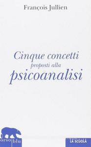 Cinque concetti proposti alla psicoanalisi.pdf