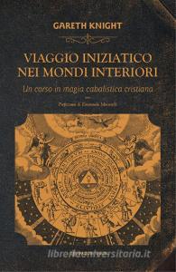 Viaggio iniziatico nei mondi interiori. Un corso in magia cabalistica cristiana.pdf