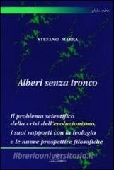 Alberi senza tronco. Il problema scientifico della crisi dellevoluzionismo, i suoi rapporti con la teologia e le nuove prospettive filosofiche.pdf