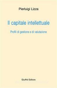 Il capitale intellettuale. Profili di gestione e di valutazione.pdf