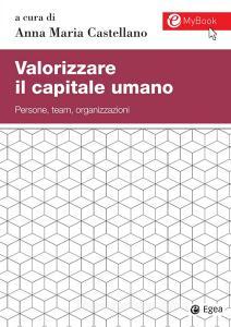 Valorizzare il capitale umano. Persone, team, organizzazioni. Con aggiornamento online.pdf
