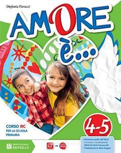 Amore è. Per la 4ª e 5ª classe elementare. Con e-book. Con espansione online.pdf