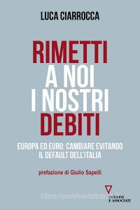 Rimetti a noi i nostri debiti. Europa ed euro: cambiare evitando il default dellItalia.pdf