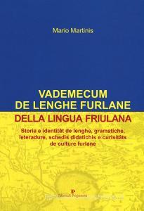 Vademecum de lenghe furlane-Vademecum della lingua friulana. Storie e identitât de lenghe, gramatiche, leteradure, schedis didatichis e curisitâts de culture furlane.pdf