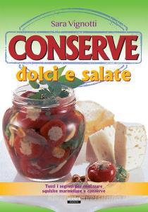 Conserve dolci e salate. Tutti i segreti per realizzare squisite marmellate e conserve.pdf