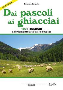 Dai pascoli ai ghiacciai del Piemonte e della Valle dAosta. 100 itinerari dalla val Varaita alla Valsesia.pdf