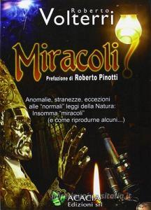 Miracoli...? Anomalie, stranezze, eccezioni alle «normali» leggi della natura, insomma «miracoli» (e come riprodurne alcuni).pdf