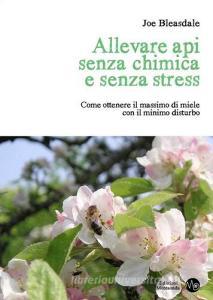 Allevare api senza chimica e senza stress. Come ottenere il massimo di miele con il minimo disturbo.pdf