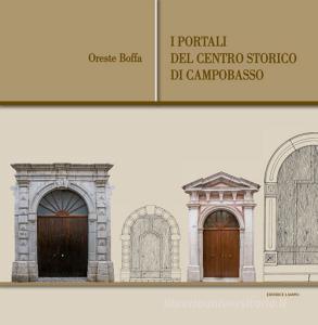 I portali del centro storico di Campobasso. Ediz. illustrata.pdf