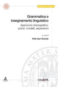 Grammatica e insegnamento linguistico. Approccio storiografico: autori, modelli, espansioni.pdf