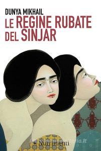 Ebook Le Le regine rubate del Sinjar di Dunya Mikhail edito da Nutrimenti