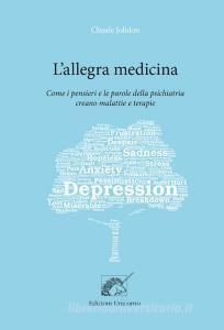 L allegra medicina. Come i pensieri e le parole della psichiatria creano malattie e terapie.pdf