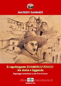 Il capobrigante Domenico Fuoco tra storia e leggenda. Brigantaggio postunitario in alta terra di lavoro.pdf