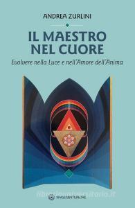 Il maestro nel cuore. Evolvere nella luce e nellamore dellanima.pdf