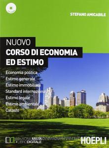 Nuovo corso di economia ed estimo. Economia politica-Estimo generale e immobiliare-Standard internazionale. Con e-book. Con espansione online. Per le Scuole superior.pdf