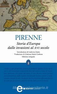 Ebook Storia d'Europa dalle invasioni al XVI secolo di Henri Pirenne edito da Newton Compton Editori