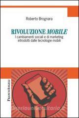 Rivoluzione mobile. I cambiamenti sociali e di marketing introdotti dalle tecnologie mobili.pdf