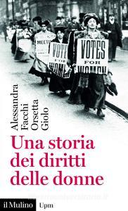 Ebook Una storia dei diritti delle donne di Alessandra Facchi, Orsetta Giolo edito da Società editrice il Mulino, Spa