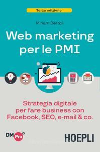 Web marketing per le PMI. Strategia digitale per fare business con Facebook, SEO, e-mail & Co..pdf