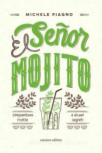 El Señor Mojito. Cinquantuno ricette e alcuni segreti.pdf