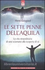 Le sette penne dellaquila. La vita straordinaria di uno sciamano alla scoperta di sé.pdf