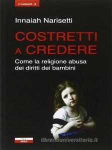 Costretti a credere. Come la religione abusa dei diritti dei bambini.pdf