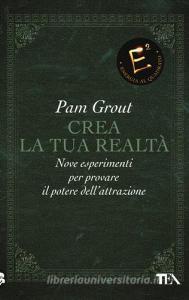 Crea la tua realtà. Nove esperimenti per provare il potere dellattrazione.pdf