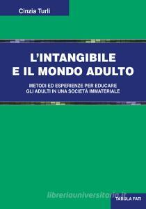L intangibile e il mondo adulto. Metodi ed esperienze per educare gli adulti in una società immateriale.pdf