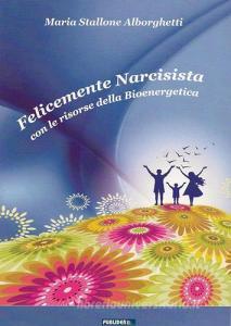 Felicemente narcisista. Con le risorse della bioenergetica.pdf