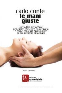 Le mani giuste. Un viaggio avvincente per capire che cosè losteopatia e come, con essa, puoi guarire senza ricorrere ai farmaci.pdf