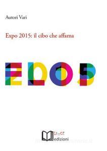 Expo 2015. Il cibo che affama. Atti dellIncontro (Torino, 26 aprile 2015).pdf